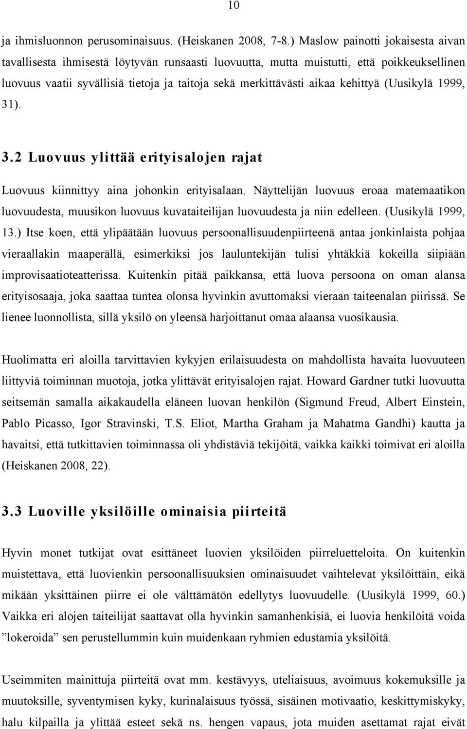 kehittyä (Uusikylä 1999, 31). 3.2 Luovuus ylittää erityisalojen rajat Luovuus kiinnittyy aina johonkin erityisalaan.