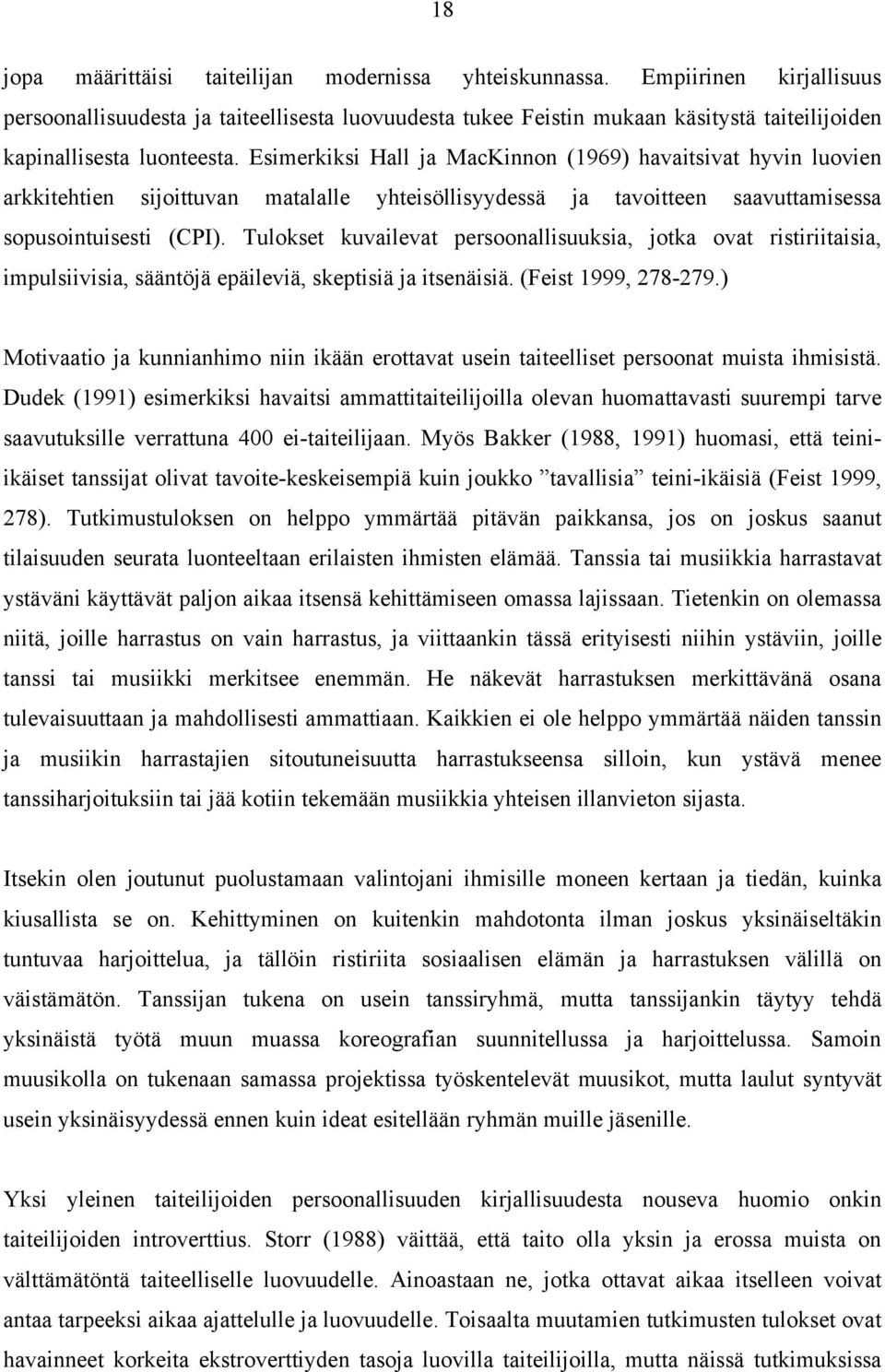 Esimerkiksi Hall ja MacKinnon (1969) havaitsivat hyvin luovien arkkitehtien sijoittuvan matalalle yhteisöllisyydessä ja tavoitteen saavuttamisessa sopusointuisesti (CPI).