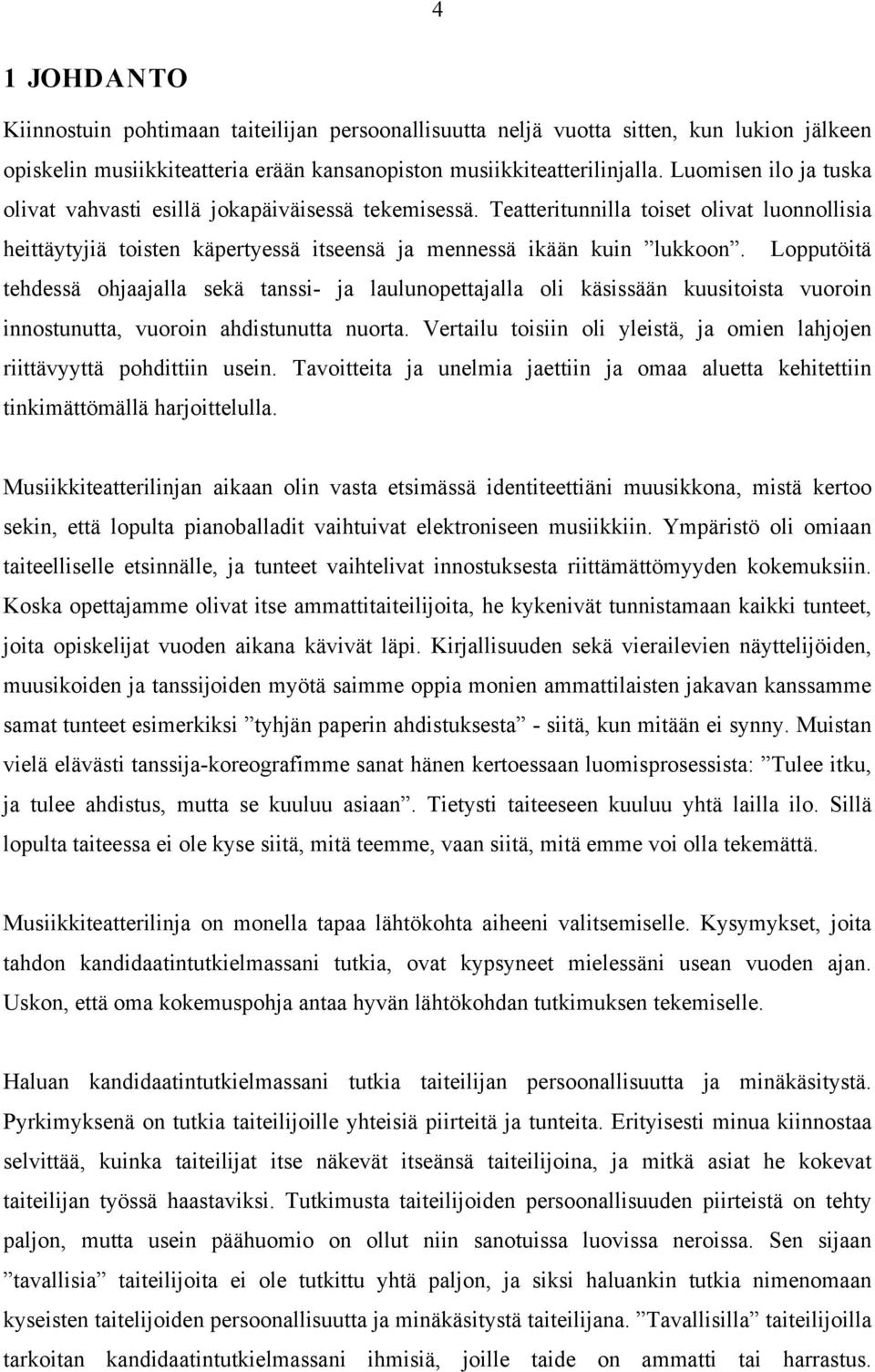 Lopputöitä tehdessä ohjaajalla sekä tanssi- ja laulunopettajalla oli käsissään kuusitoista vuoroin innostunutta, vuoroin ahdistunutta nuorta.