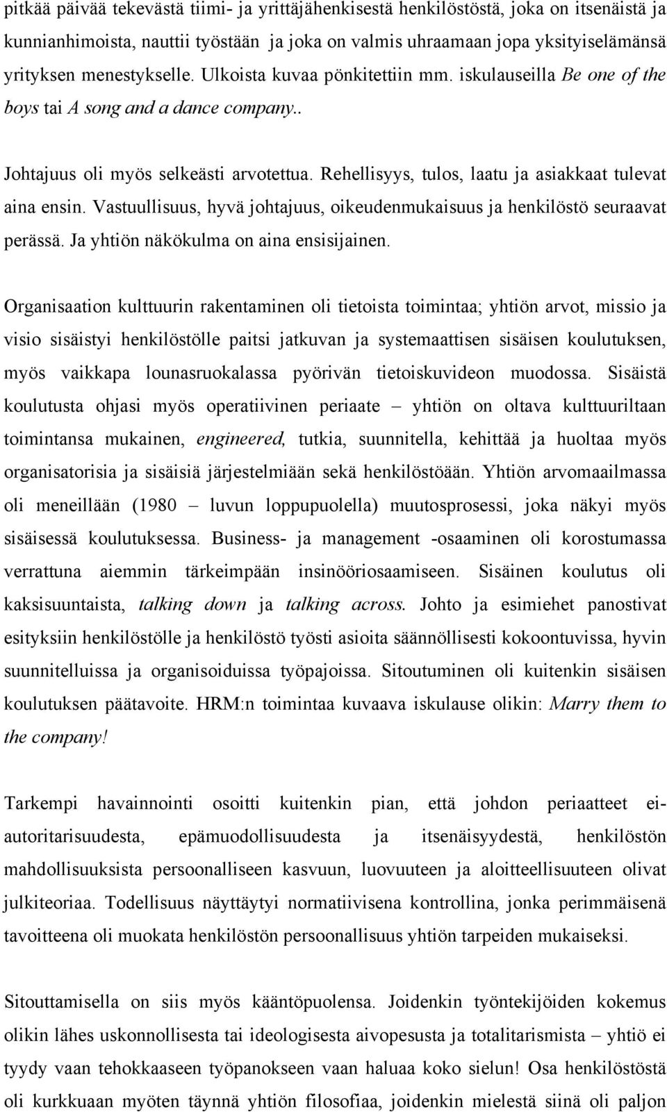 Vastuullisuus, hyvä johtajuus, oikeudenmukaisuus ja henkilöstö seuraavat perässä. Ja yhtiön näkökulma on aina ensisijainen.