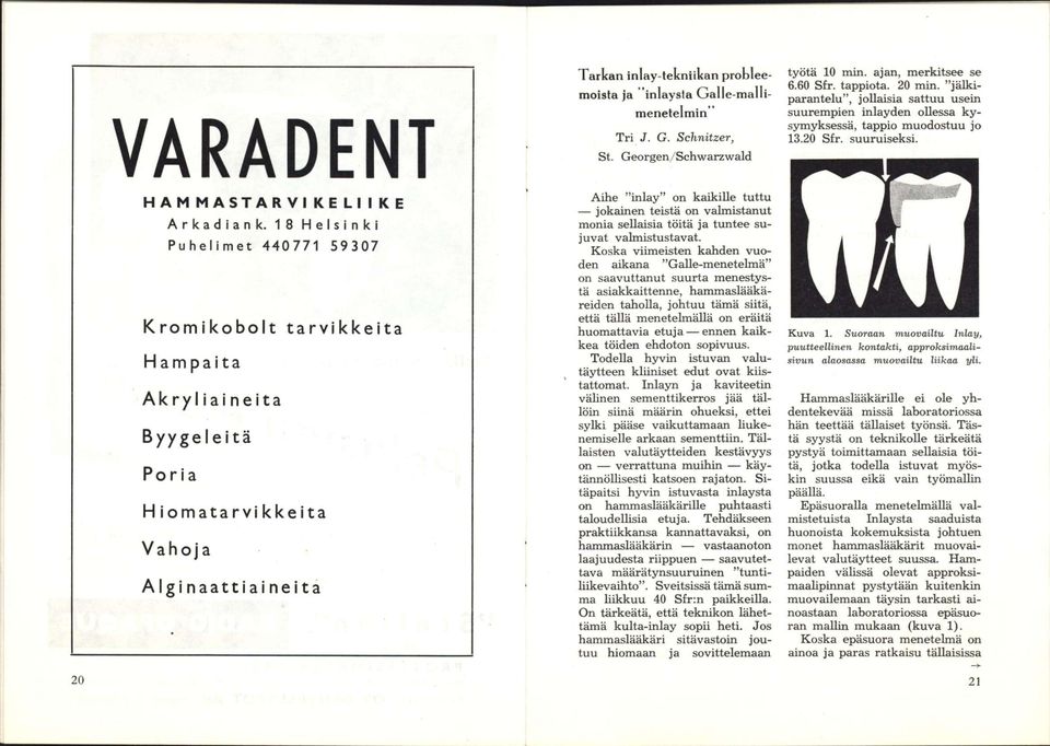 Galle-maliimenetelmin" Tri J. G. Schnitzer, St. Georgen/Schwarzwald Aihe "inlay" on kaikille tuttu jokainen teistä on valmistanut monia sellaisia töitä ja tuntee sujuvat valmistustavat.