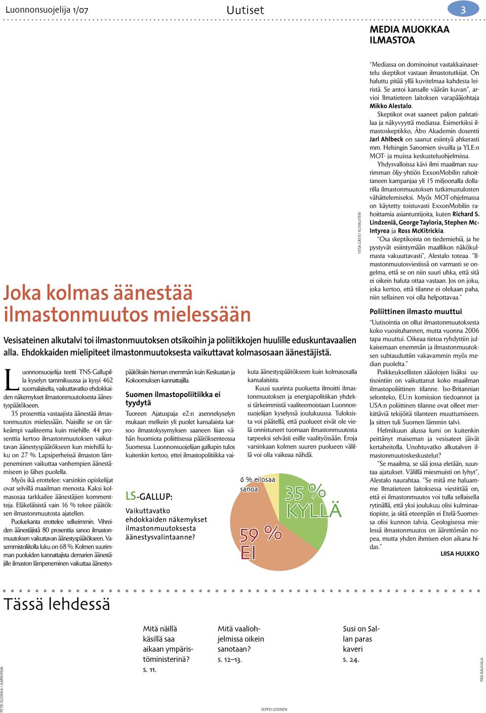 Luonnonsuojelija teetti TNS-Gallupilla kyselyn tammikuussa ja kysyi 462 suomalaiselta, vaikuttavatko ehdokkaiden näkemykset ilmastonmuutoksesta äänestyspäätökseen.