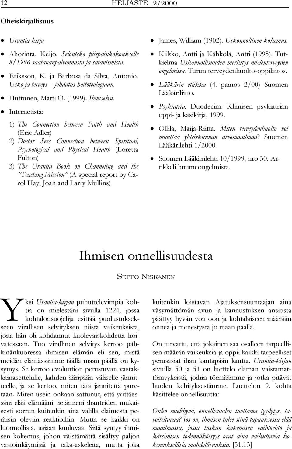 Internetistä: 1) The Connection between Faith and Health (Eric Adler) 2) Doctor Sees Connection between Spiritual, Psychological and Physical Health (Loretta Fulton) 3) The Urantia Book on Channeling