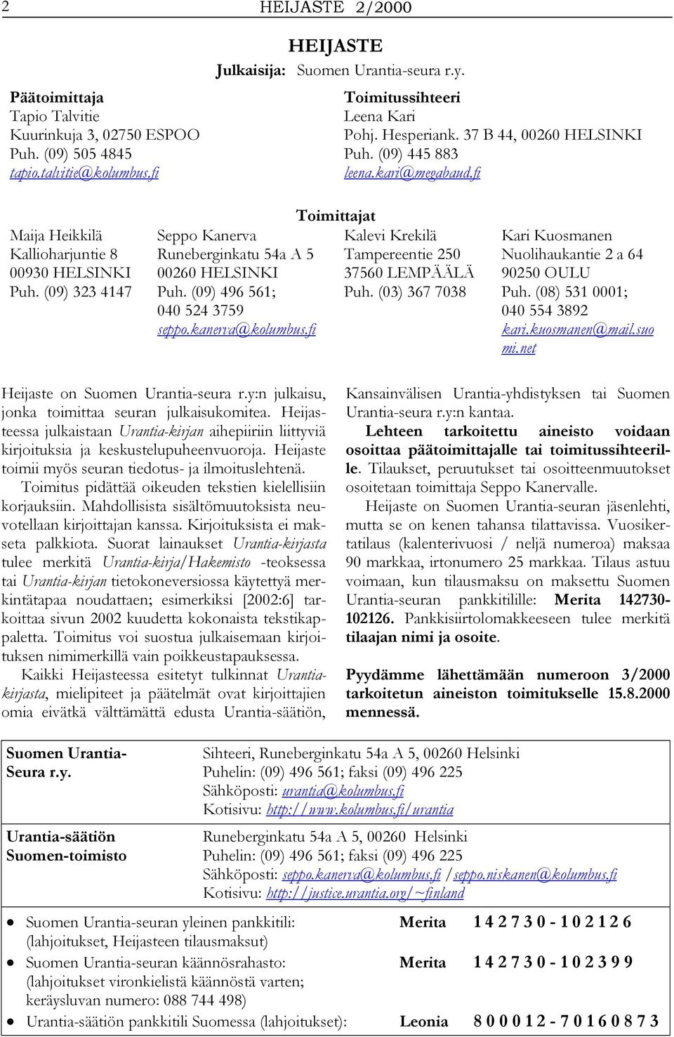 (09) 496 561; 040 524 3759 seppo.kanerva@kolumbus.fi Toimittajat Kalevi Krekilä Tampereentie 250 37560 LEMPÄÄLÄ Puh. (03) 367 7038 Kari Kuosmanen Nuolihaukantie 2 a 64 90250 OULU Puh.