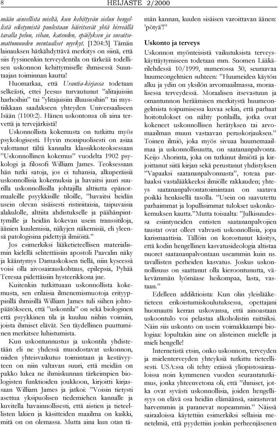 Huomatkaa, että Urantia-kirjassa todetaan selkeästi, ettei Jeesus turvautunut alitajuisiin harhoihin tai ylitajuisiin illuusioihin tai mystiikkaan saadakseen yhteyden Universaaliseen Isään (1100:2).