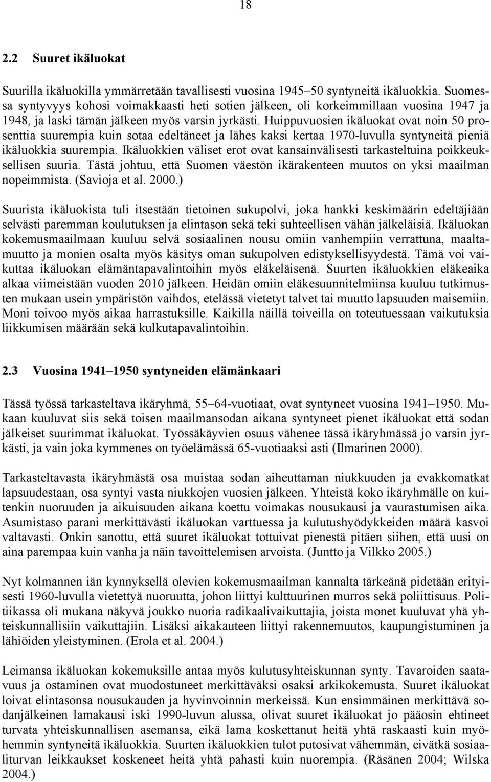 Huippuvuosien ikäluokat ovat noin 50 prosenttia suurempia kuin sotaa edeltäneet ja lähes kaksi kertaa 1970-luvulla syntyneitä pieniä ikäluokkia suurempia.