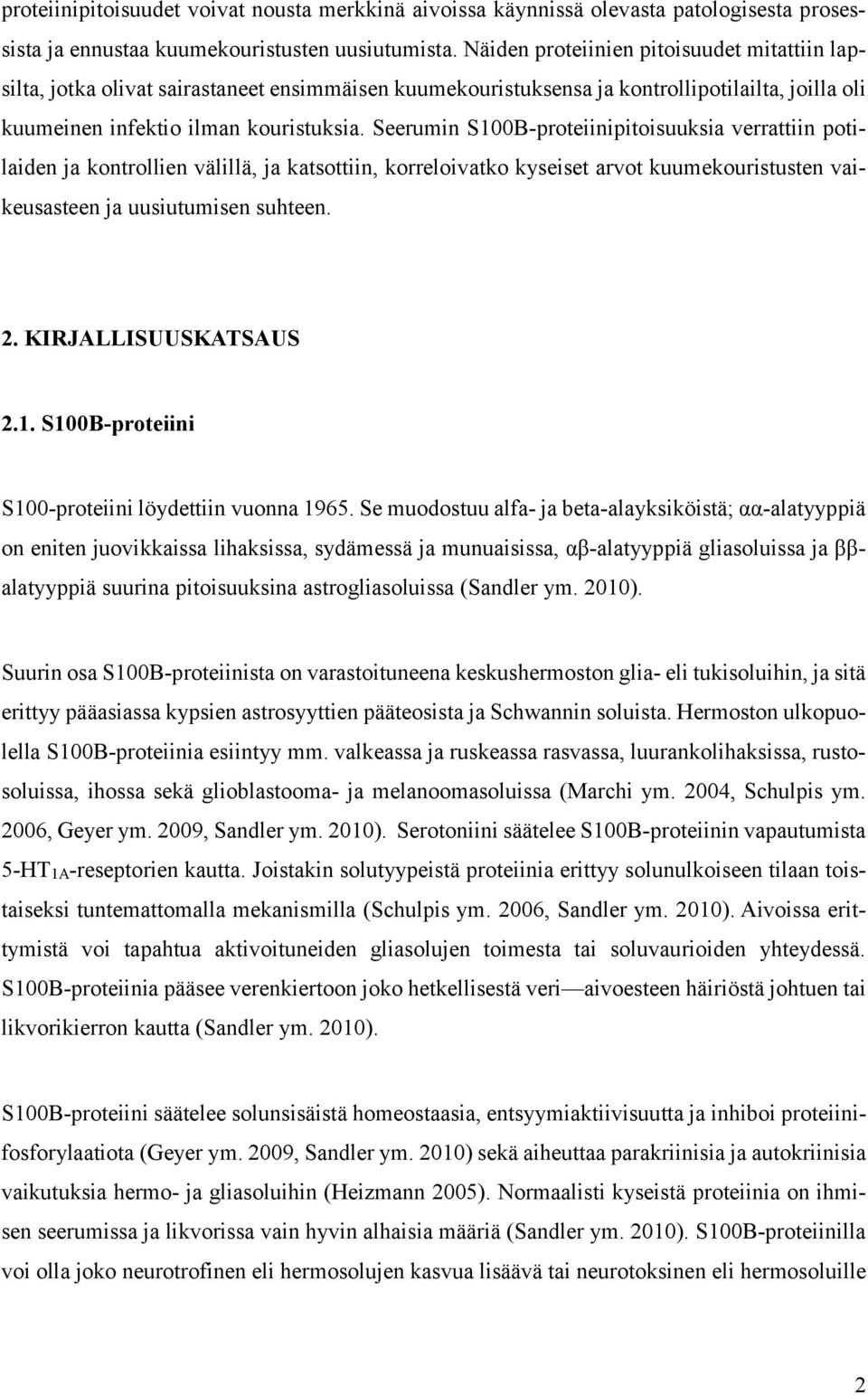 Seerumin S100B-proteiinipitoisuuksia verrattiin potilaiden ja kontrollien välillä, ja katsottiin, korreloivatko kyseiset arvot kuumekouristusten vaikeusasteen ja uusiutumisen suhteen. 2.