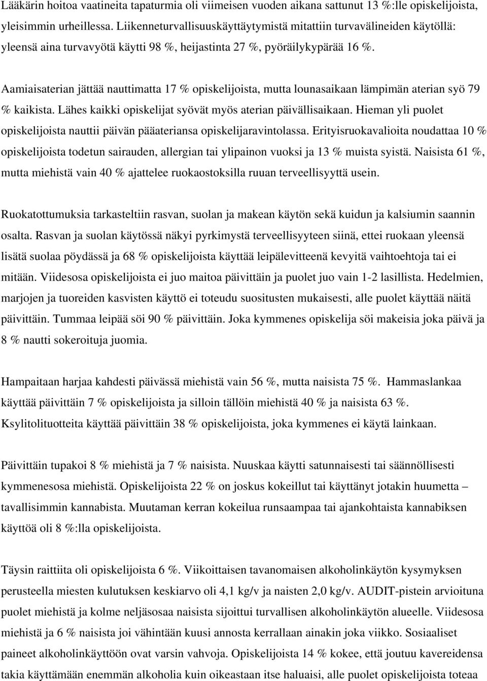 Aamiaisaterian jättää nauttimatta 17 % opiskelijoista, mutta lounasaikaan lämpimän aterian syö 79 % kaikista. Lähes kaikki opiskelijat syövät myös aterian päivällisaikaan.