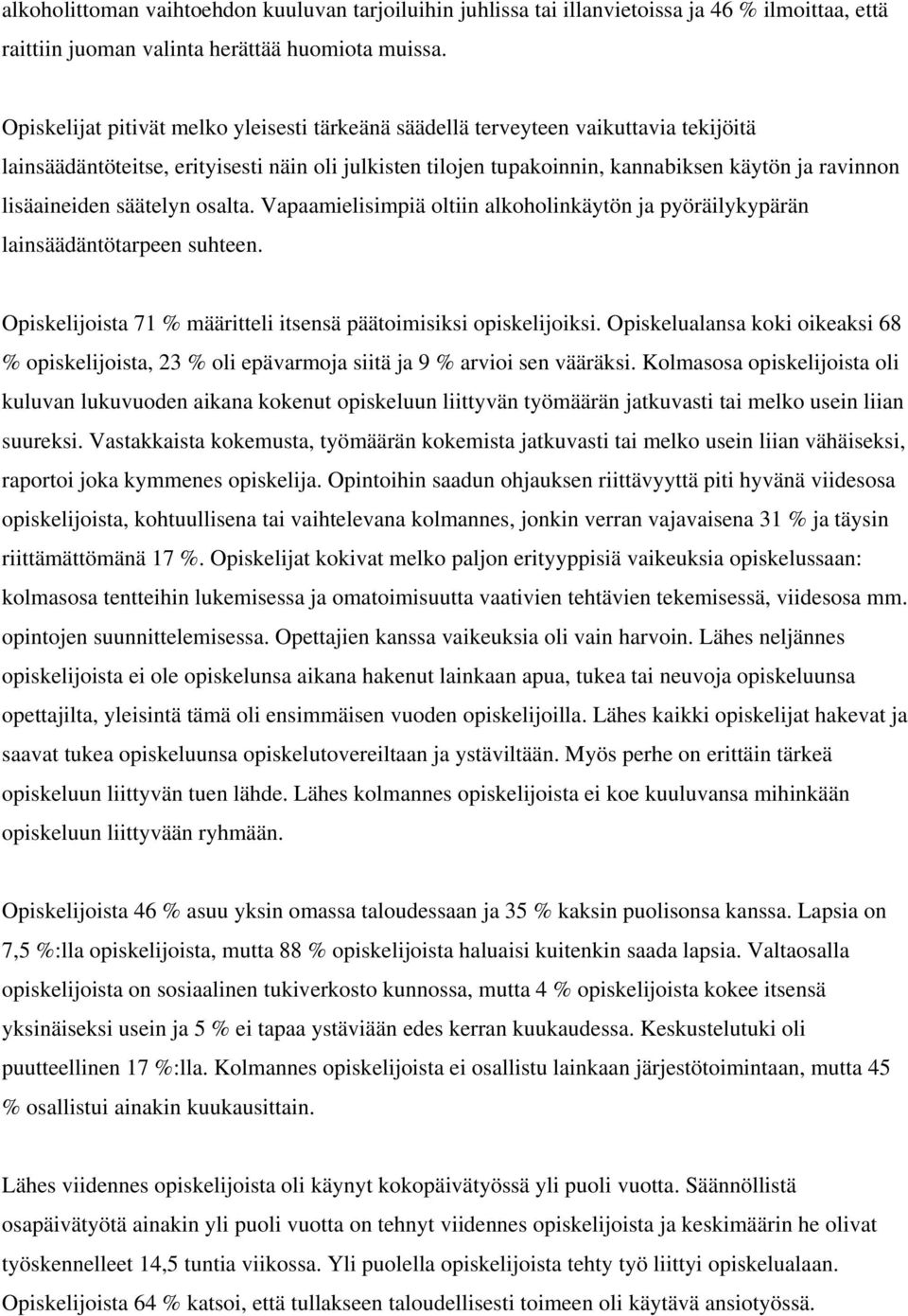 lisäaineiden säätelyn osalta. Vapaamielisimpiä oltiin alkoholinkäytön ja pyöräilykypärän lainsäädäntötarpeen suhteen. Opiskelijoista 71 % määritteli itsensä päätoimisiksi opiskelijoiksi.