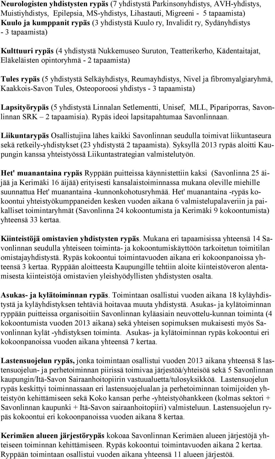 yhdistystä Selkäyhdistys, Reumayhdistys, Nivel ja fibromyalgiaryhmä, Kaakkois-Savon Tules, Osteoporoosi yhdistys - 3 tapaamista) Lapsityörypäs (5 yhdistystä Linnalan Setlementti, Unisef, MLL,