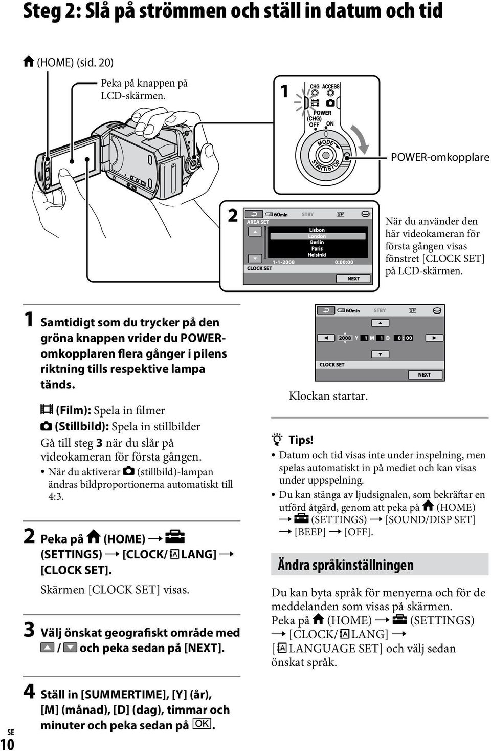 1 Samtidigt som du trycker på den gröna knappen vrider du POWERomkopplaren flera gånger i pilens riktning tills respektive lampa tänds.