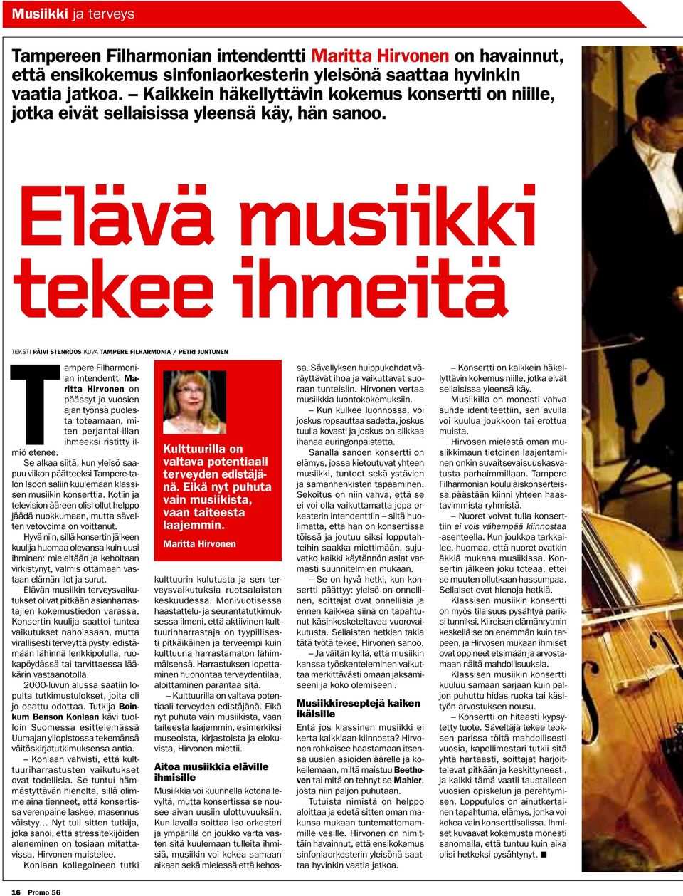 Elävä musiikki tekee ihmeitä Teksti Päivi Stenroos kuva Tampere Filharmonia / Petri Juntunen Tampere Filharmonian intendentti Maritta Hirvonen on päässyt jo vuosien ajan työnsä puolesta toteamaan,