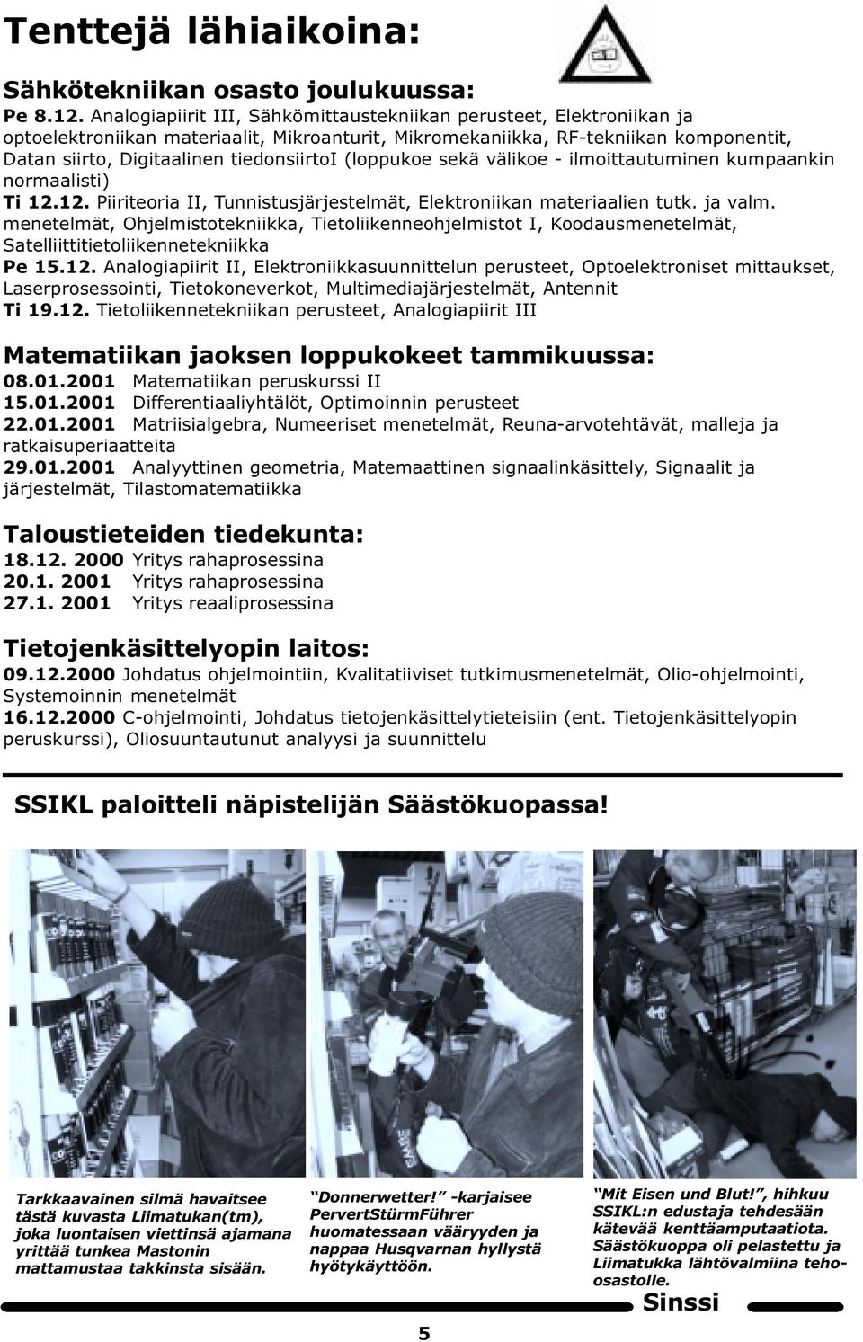 (loppukoe sekä välikoe - ilmoittautuminen kumpaankin normaalisti) Ti 12.12. Piiriteoria II, Tunnistusjärjestelmät, Elektroniikan materiaalien tutk. ja valm.