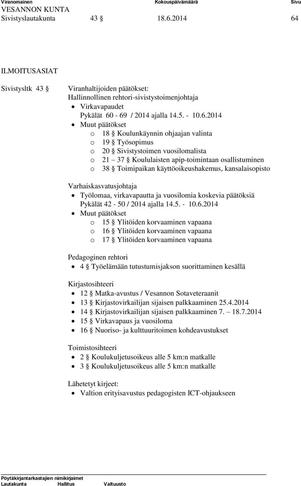 ILMOITUSASIAT Sivistysltk 43 Viranhaltijoiden päätökset: Hallinnollinen rehtori-sivistystoimenjohtaja Virkavapaudet Pykälät 60