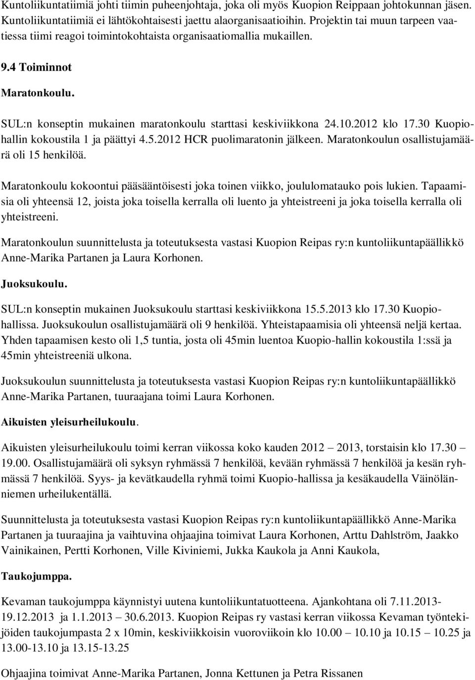 2012 klo 17.30 Kuopiohallin kokoustila 1 ja päättyi 4.5.2012 HCR puolimaratonin jälkeen. Maratonkoulun osallistujamäärä oli 15 henkilöä.