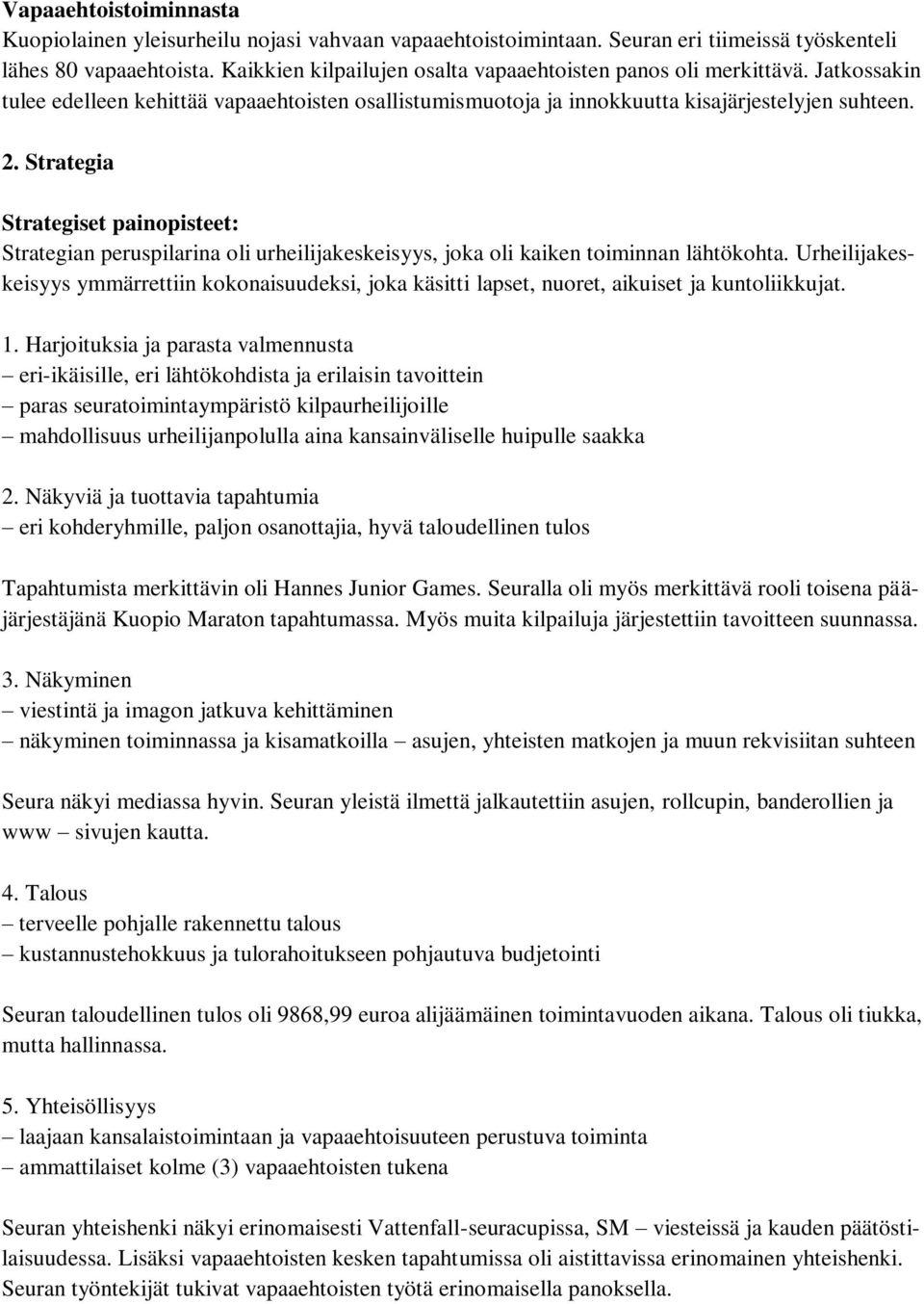 Strategia Strategiset painopisteet: Strategian peruspilarina oli urheilijakeskeisyys, joka oli kaiken toiminnan lähtökohta.