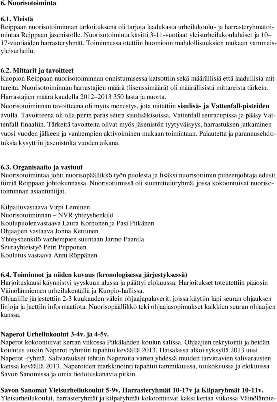 Mittarit ja tavoitteet Kuopion Reippaan nuorisotoiminnan onnistumisessa katsottiin sekä määrällisiä että laadullisia mittareita.