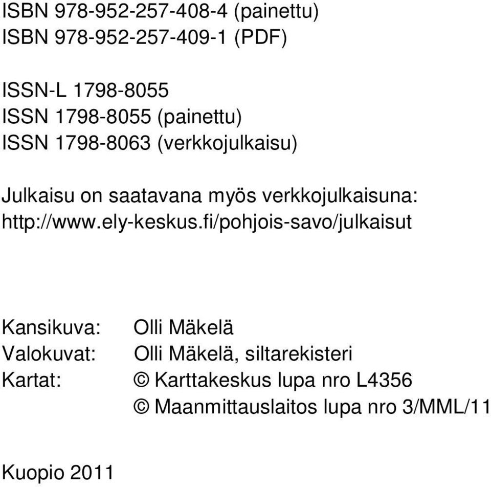fi/pohjois-savo/julkaisut Kansikuva: Valokuvat: Kartat: Olli Mäkelä Olli Mäkelä, siltarekisteri Karttakeskus lupa