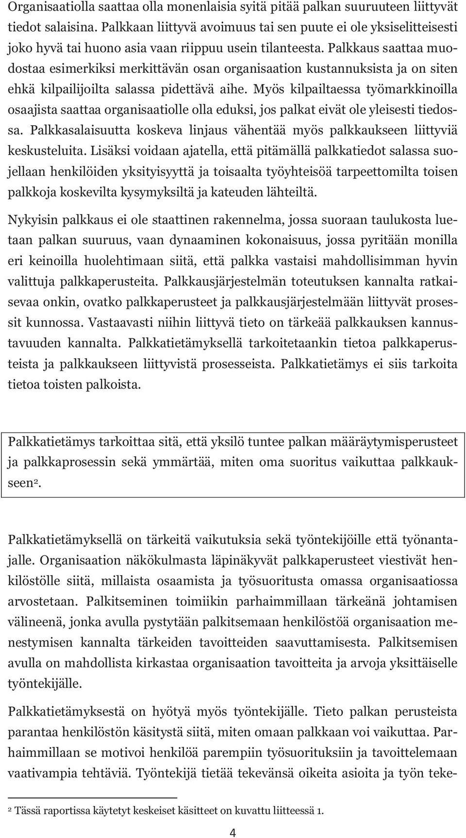 Palkkaus saattaa muodostaa esimerkiksi merkittävän osan organisaation kustannuksista ja on siten ehkä kilpailijoilta salassa pidettävä aihe.