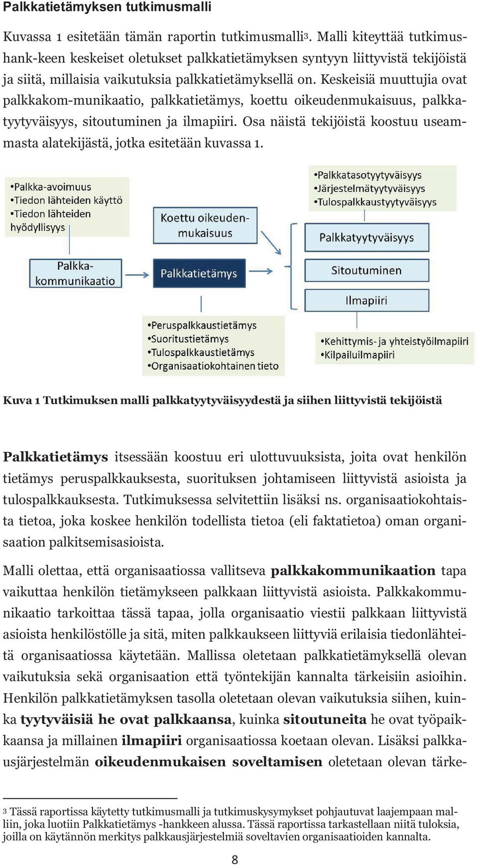 Keskeisiä muuttujia ovat palkkakom-munikaatio, palkkatietämys, koettu oikeudenmukaisuus, palkkatyytyväisyys, sitoutuminen ja ilmapiiri.