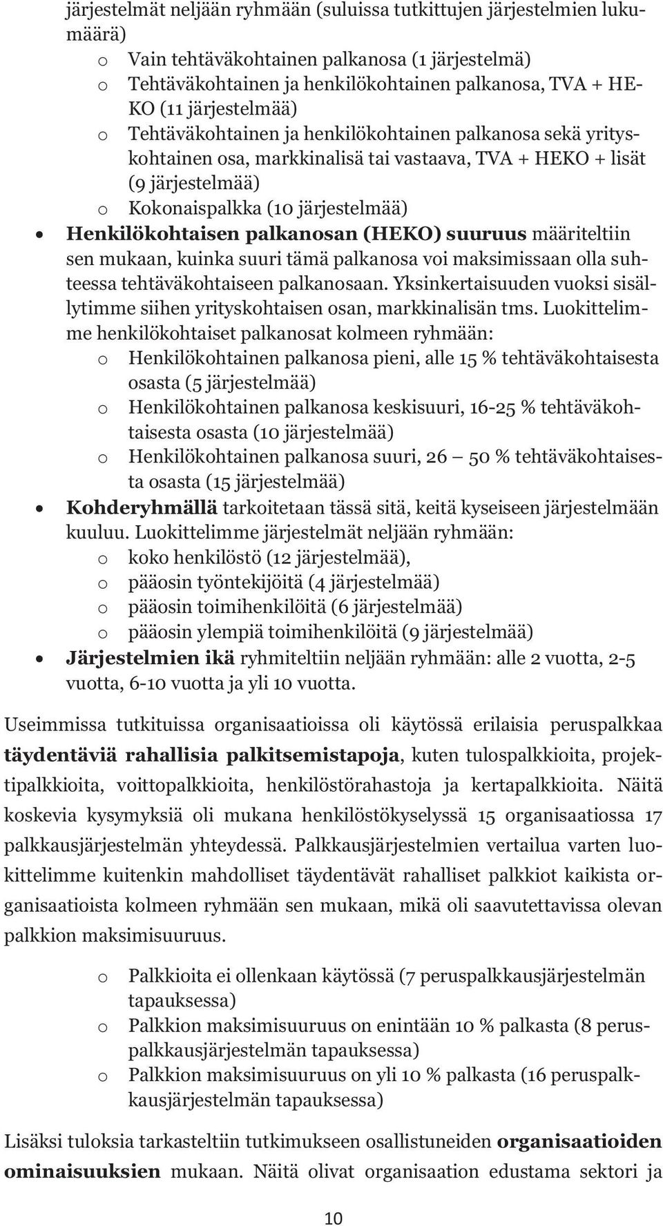 Henkilökohtaisen palkanosan (HEKO) suuruus määriteltiin sen mukaan, kuinka suuri tämä palkanosa voi maksimissaan olla suhteessa tehtäväkohtaiseen palkanosaan.