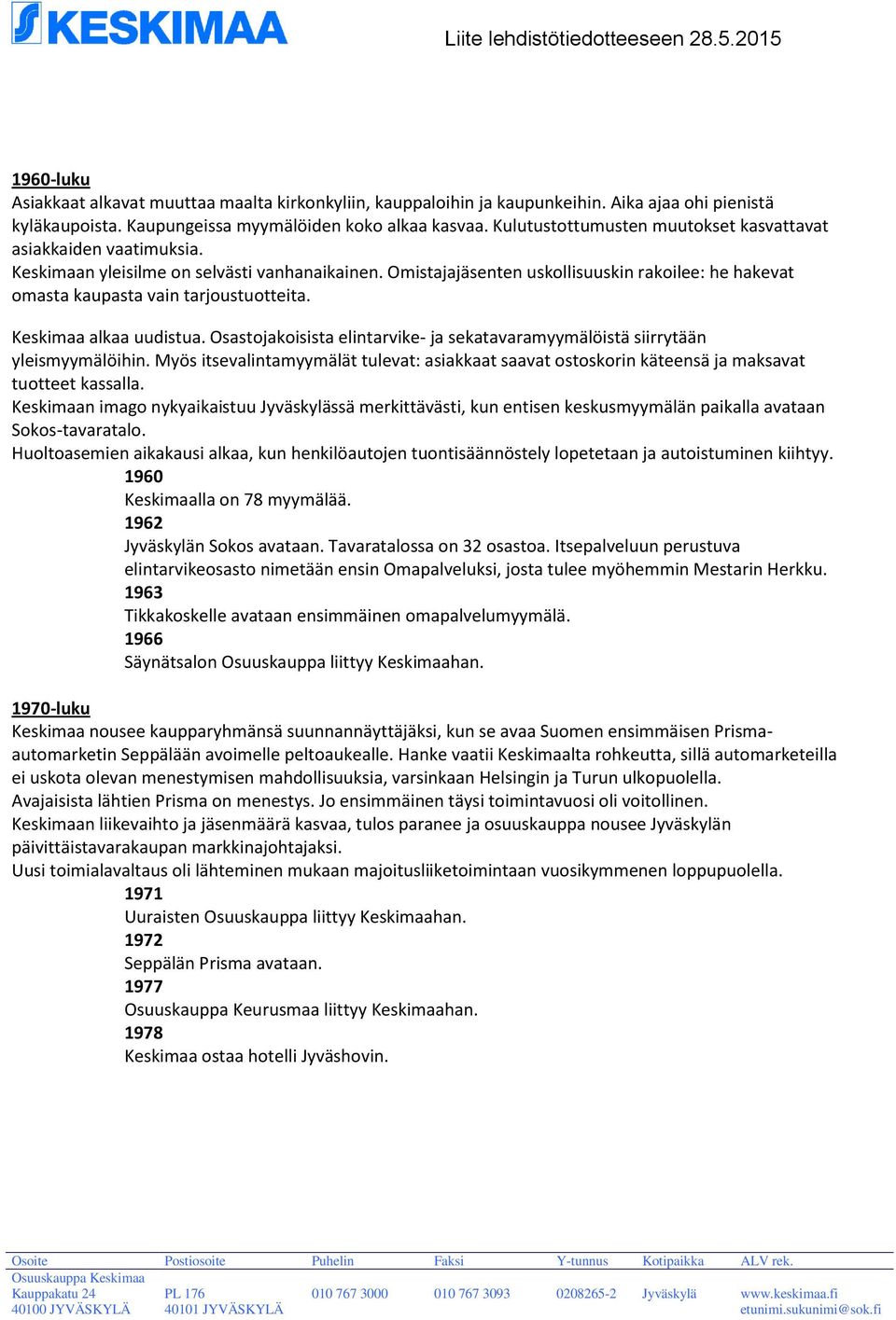 Omistajajäsenten uskollisuuskin rakoilee: he hakevat omasta kaupasta vain tarjoustuotteita. Keskimaa alkaa uudistua. Osastojakoisista elintarvike- ja sekatavaramyymälöistä siirrytään yleismyymälöihin.