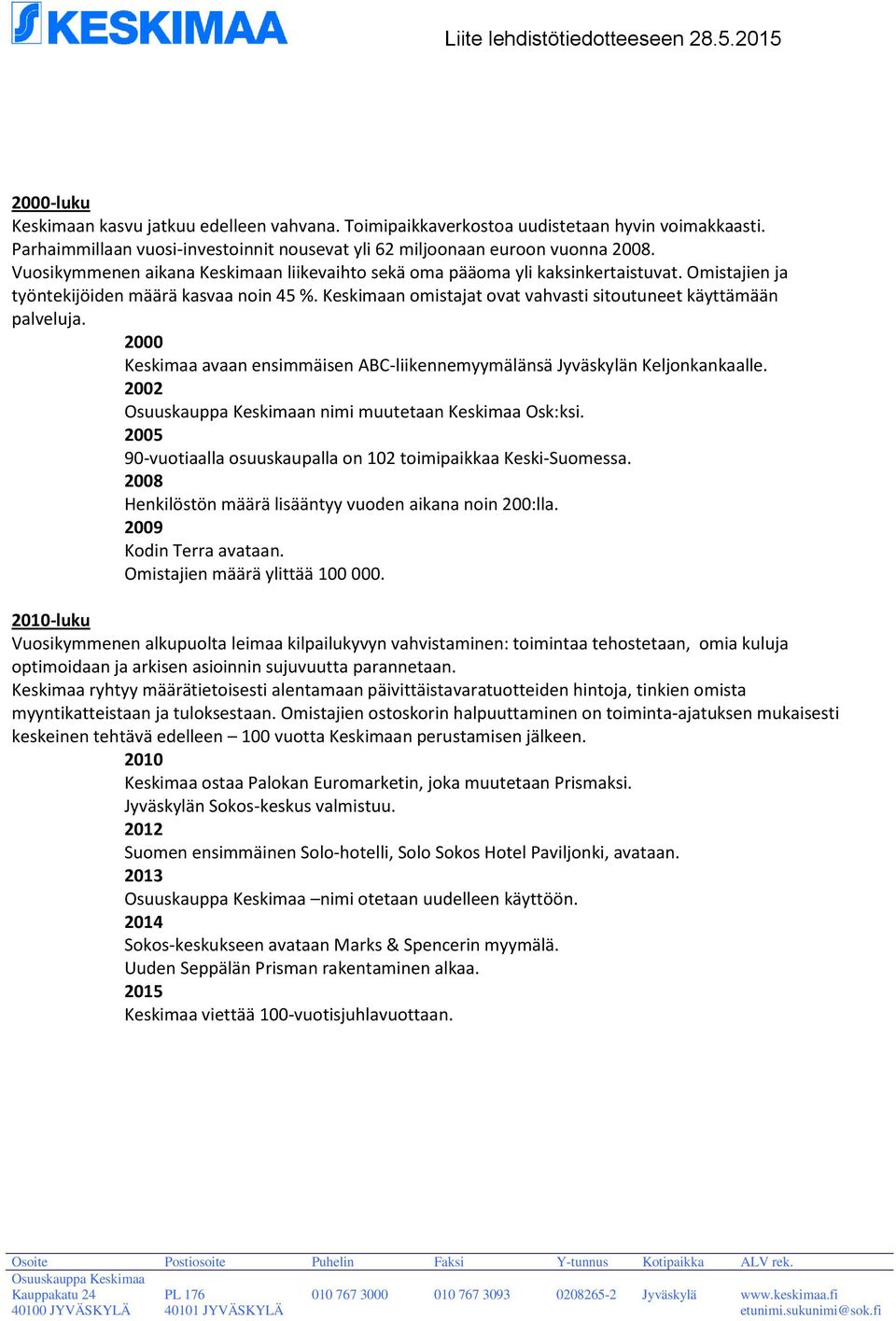 Keskimaan omistajat ovat vahvasti sitoutuneet käyttämään palveluja. 2000 Keskimaa avaan ensimmäisen ABC-liikennemyymälänsä Jyväskylän Keljonkankaalle. 2002 n nimi muutetaan Keskimaa Osk:ksi.