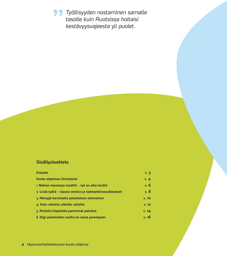 6 2 Lisää työtä vipuna verotus ja työmarkkinauudistukset s. 8 3 Rönsyjä karsimalla pelastetaan olennainen s.