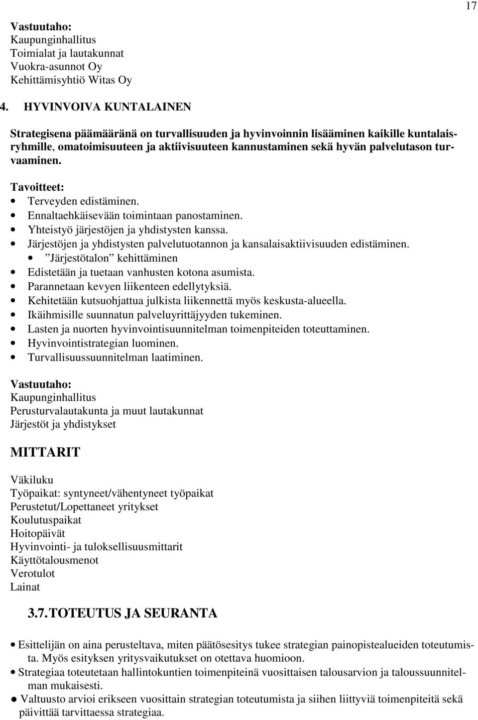 turvaaminen. Tavoitteet: Terveyden edistäminen. Ennaltaehkäisevään toimintaan panostaminen. Yhteistyö järjestöjen ja yhdistysten kanssa.