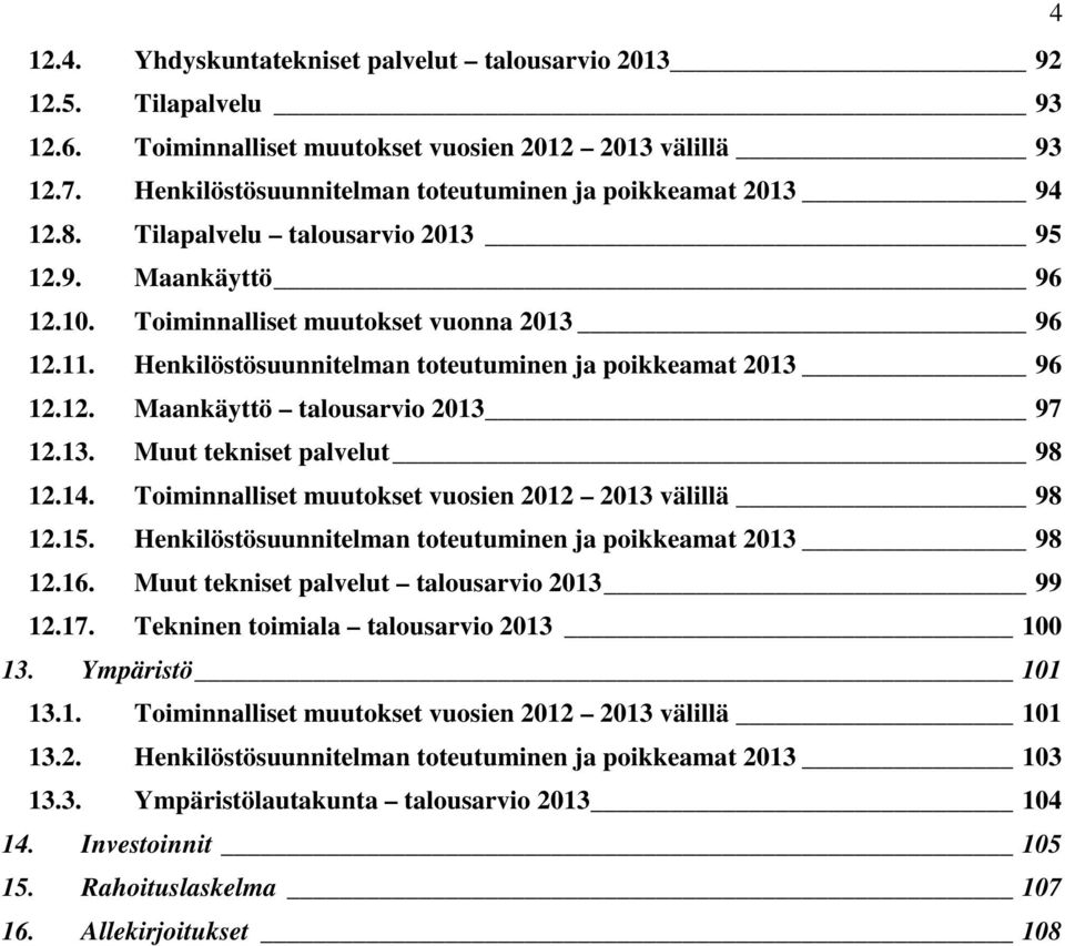 Henkilöstösuunnitelman toteutuminen ja poikkeamat 2013 96 12.12. Maankäyttö talousarvio 2013 97 12.13. Muut tekniset palvelut 98 12.14. Toiminnalliset muutokset vuosien 2012 2013 välillä 98 12.15.