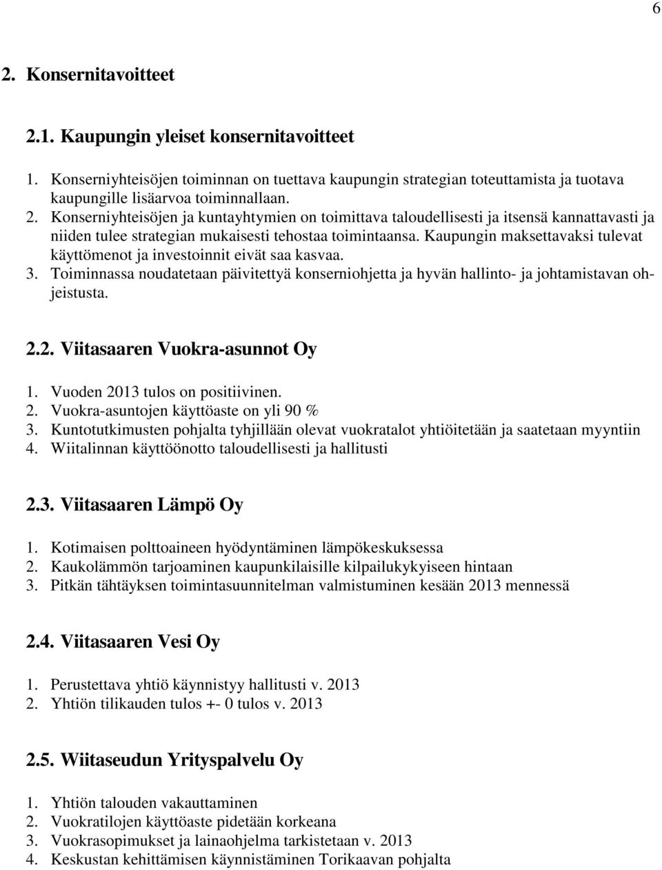 2. Viitasaaren Vuokra-asunnot Oy 1. Vuoden 2013 tulos on positiivinen. 2. Vuokra-asuntojen käyttöaste on yli 90 % 3.