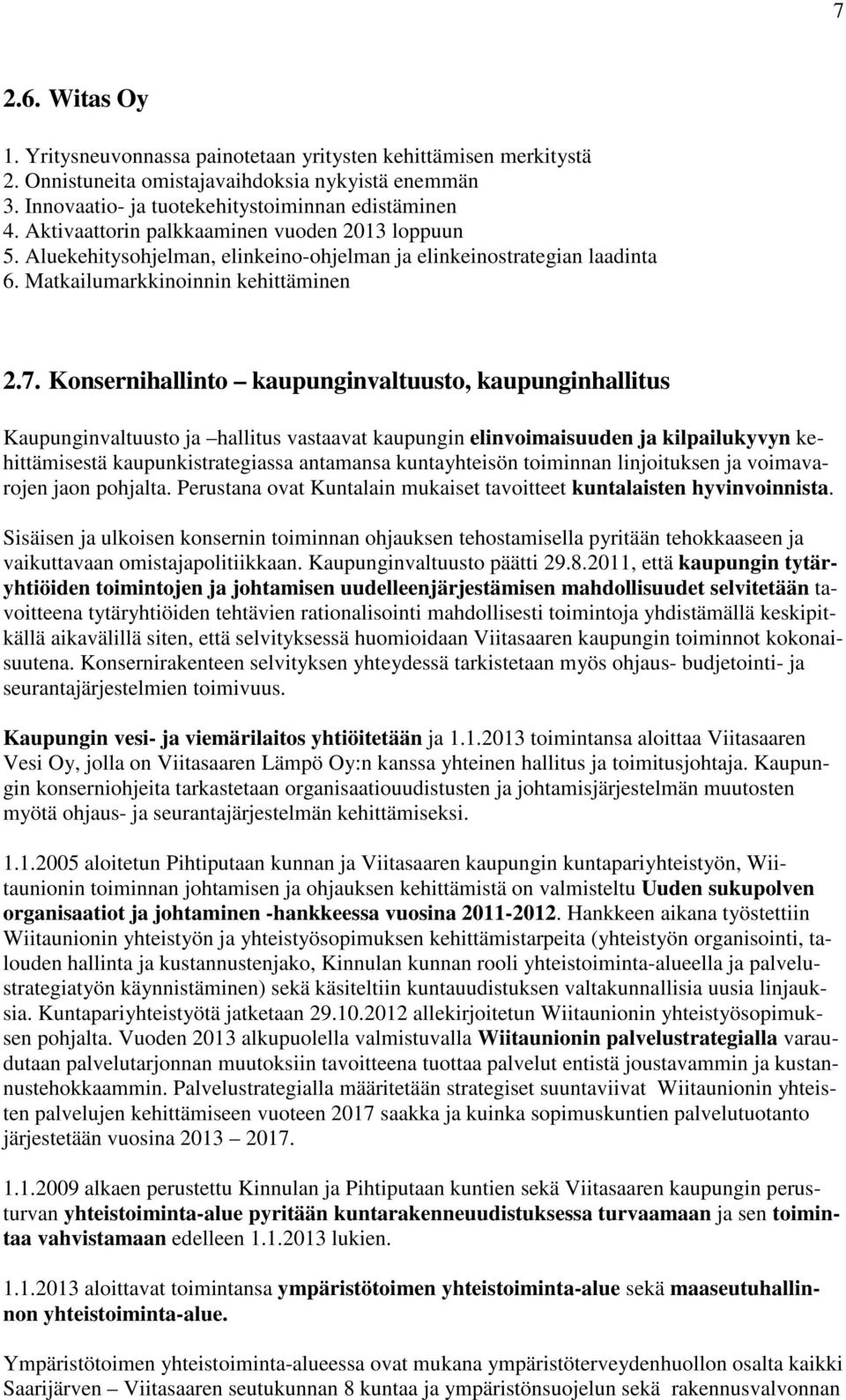 Konsernihallinto kaupunginvaltuusto, kaupunginhallitus Kaupunginvaltuusto ja hallitus vastaavat kaupungin elinvoimaisuuden ja kilpailukyvyn kehittämisestä kaupunkistrategiassa antamansa kuntayhteisön