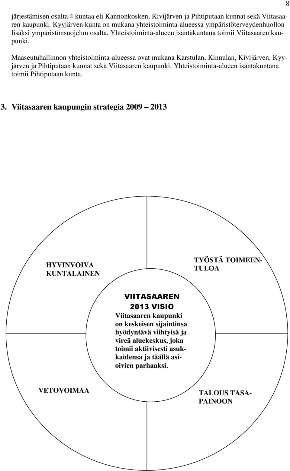 Maaseutuhallinnon yhteistoiminta-alueessa ovat mukana Karstulan, Kinnulan, Kivijärven, Kyyjärven ja Pihtiputaan kunnat sekä Viitasaaren kaupunki.