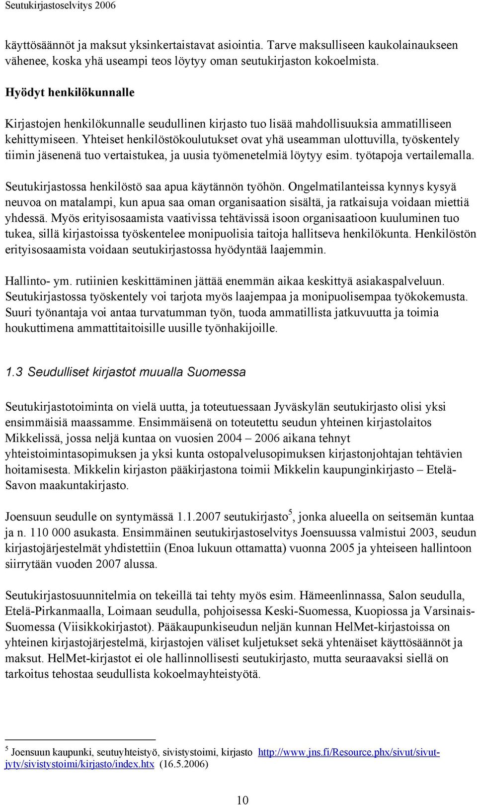 Yhteiset henkilöstökoulutukset ovat yhä useamman ulottuvilla, työskentely tiimin jäsenenä tuo vertaistukea, ja uusia työmenetelmiä löytyy esim. työtapoja vertailemalla.