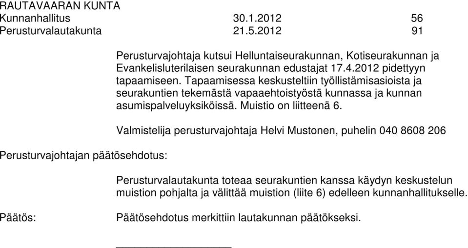 2012 91 Perusturvajohtajan päätösehdotus: Perusturvajohtaja kutsui Helluntaiseurakunnan, Kotiseurakunnan ja Evankelisluterilaisen seurakunnan edustajat 17.4.