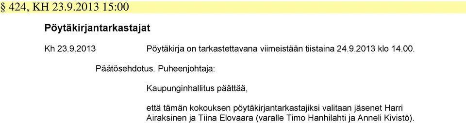 Puheenjohtaja: Kaupunginhallitus päättää, että tämän kokouksen