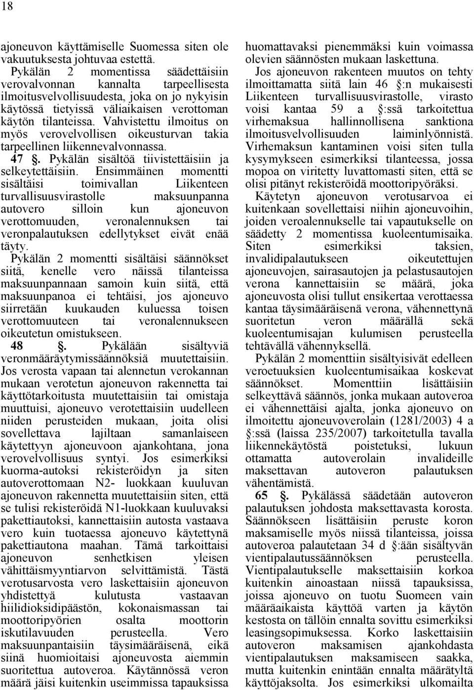 Vahvistettu ilmoitus on myös verovelvollisen oikeusturvan takia tarpeellinen liikennevalvonnassa. 47. Pykälän sisältöä tiivistettäisiin ja selkeytettäisiin.