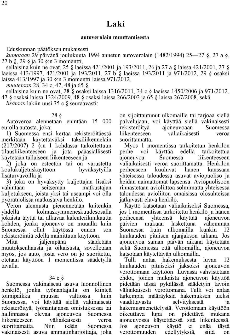 971/2012, muutetaan 28, 34 c, 47, 48 ja 65, sellaisina kuin ne ovat, 28 osaksi laissa 1316/2011, 34 c laeissa 1450/2006 ja 971/2012, 47 osaksi laissa 1324/2009, 48 osaksi laissa 266/2003 ja 65 laissa