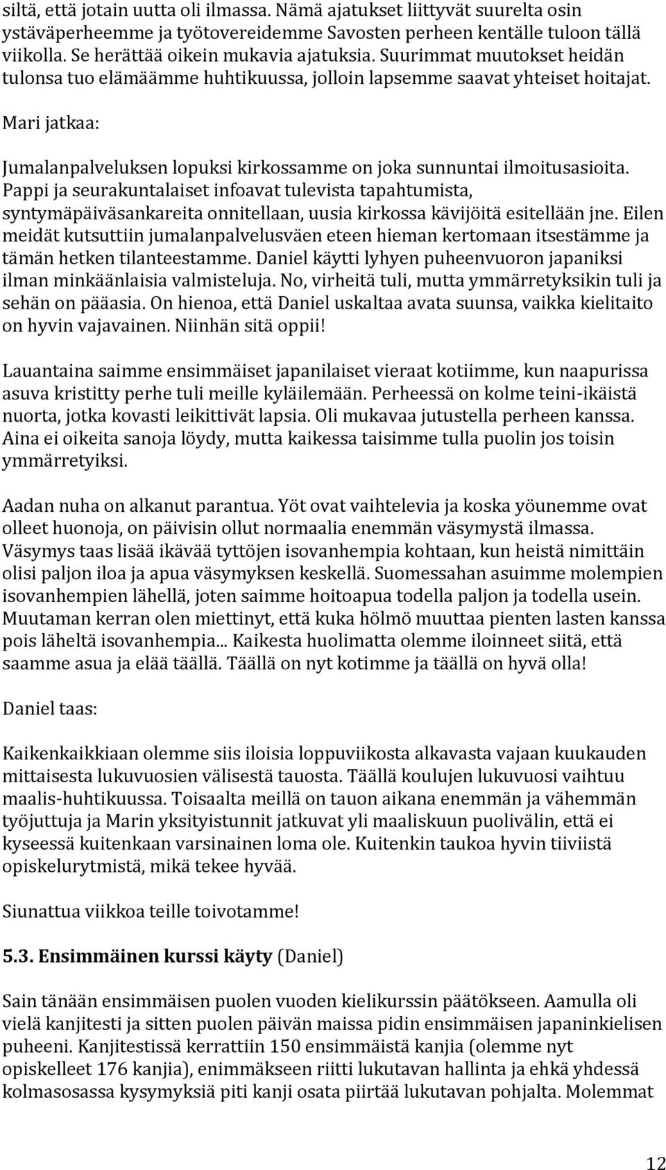 Pappijaseurakuntalaisetinfoavattulevistatapahtumista, syntymäpäiväsankareitaonnitellaan,uusiakirkossakävijöitäesitelläänjne.