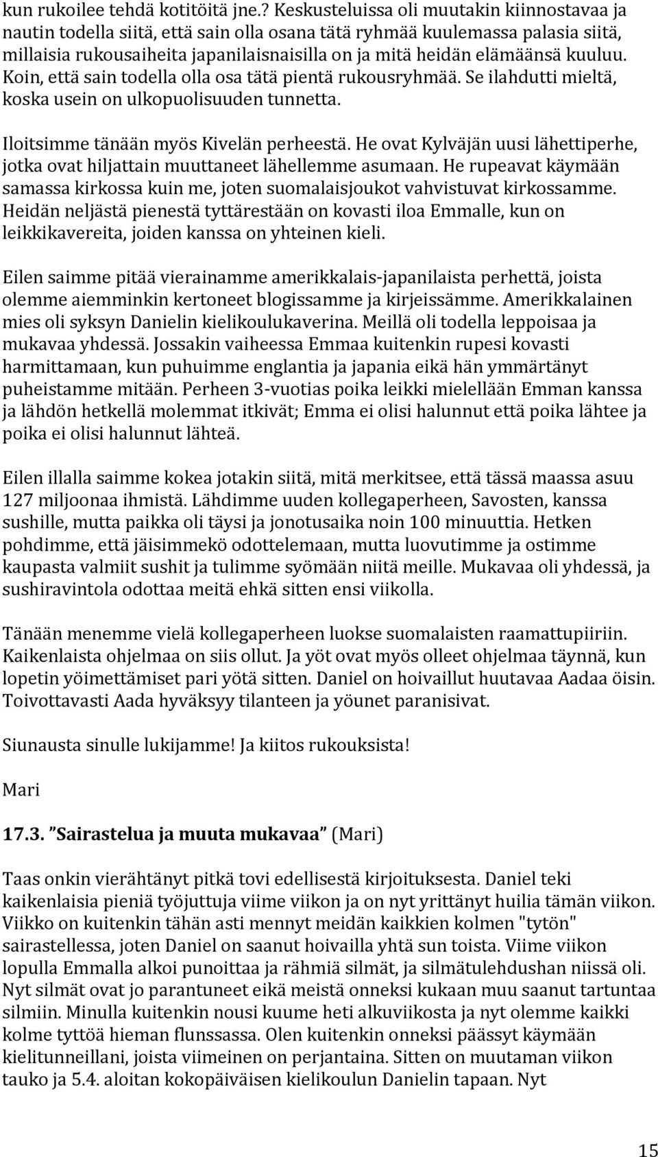 Koin,ettäsaintodellaollaosatätäpientärukousryhmää.Seilahduttimieltä, koskauseinonulkopuolisuudentunnetta. IloitsimmetänäänmyösKivelänperheestä.