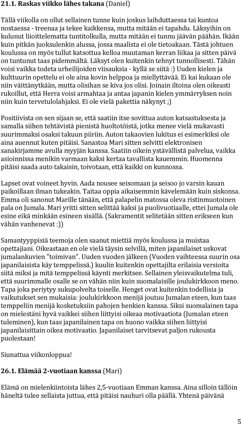 tästäjohtuen koulussaonmyöstullutkatsottuakelloamuutamankerranliikaajasittenpäivä ontuntunuttaaspidemmältä.läksytolenkuitenkintehnyttunnollisesti.