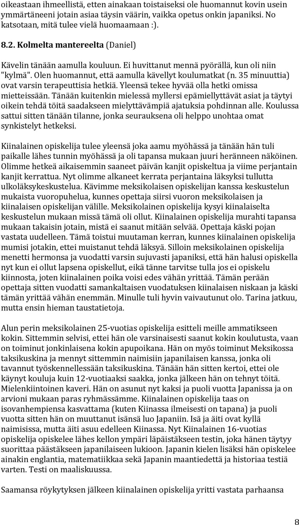 yleensätekeehyvääollahetkiomissa mietteissään.tänäänkuitenkinmielessämyllersiepämiellyttävätasiatjatäytyi oikeintehdätöitäsaadakseenmielyttävämpiäajatuksiapohdinnanalle.