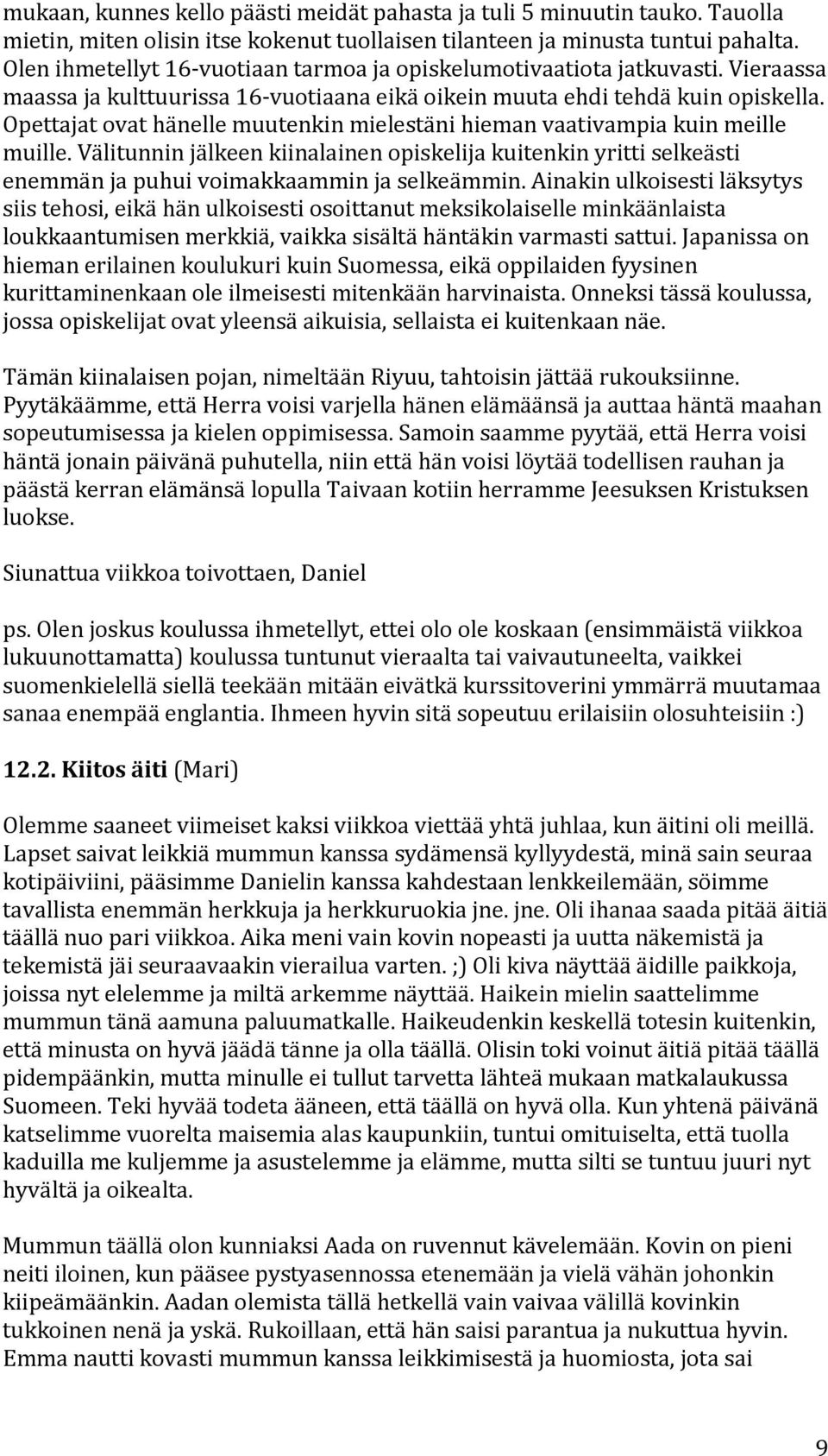 Opettajatovathänellemuutenkinmielestänihiemanvaativampiakuinmeille muille.välitunninjälkeenkiinalainenopiskelijakuitenkinyrittiselkeästi enemmänjapuhuivoimakkaamminjaselkeämmin.