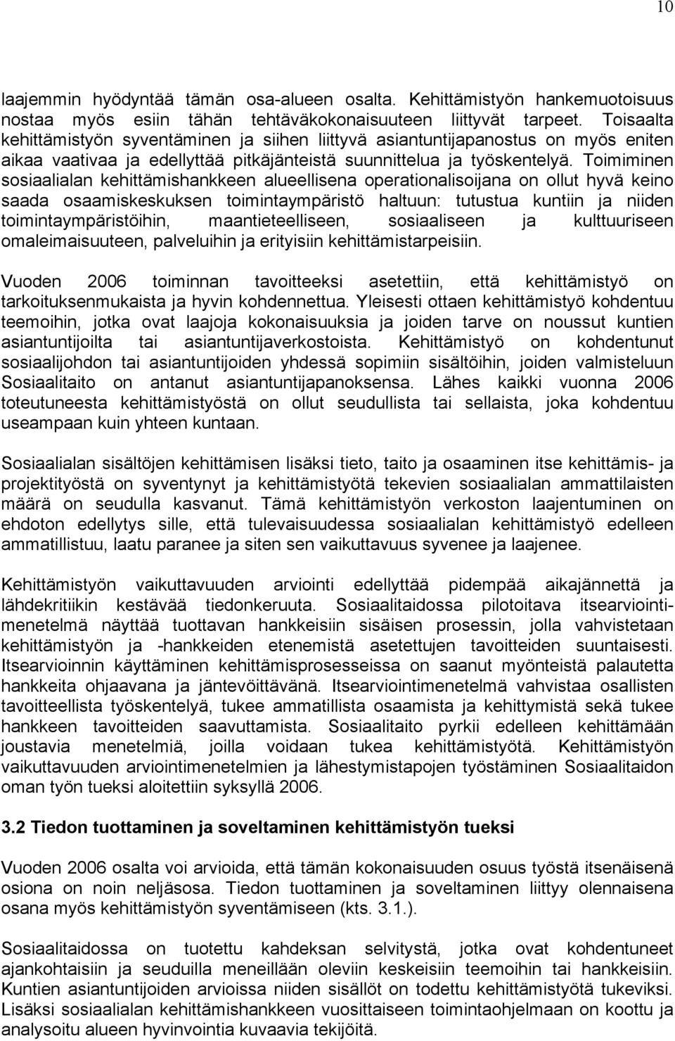 Toimiminen sosiaalialan kehittämishankkeen alueellisena operationalisoijana on ollut hyvä keino saada osaamiskeskuksen toimintaympäristö haltuun: tutustua kuntiin ja niiden toimintaympäristöihin,