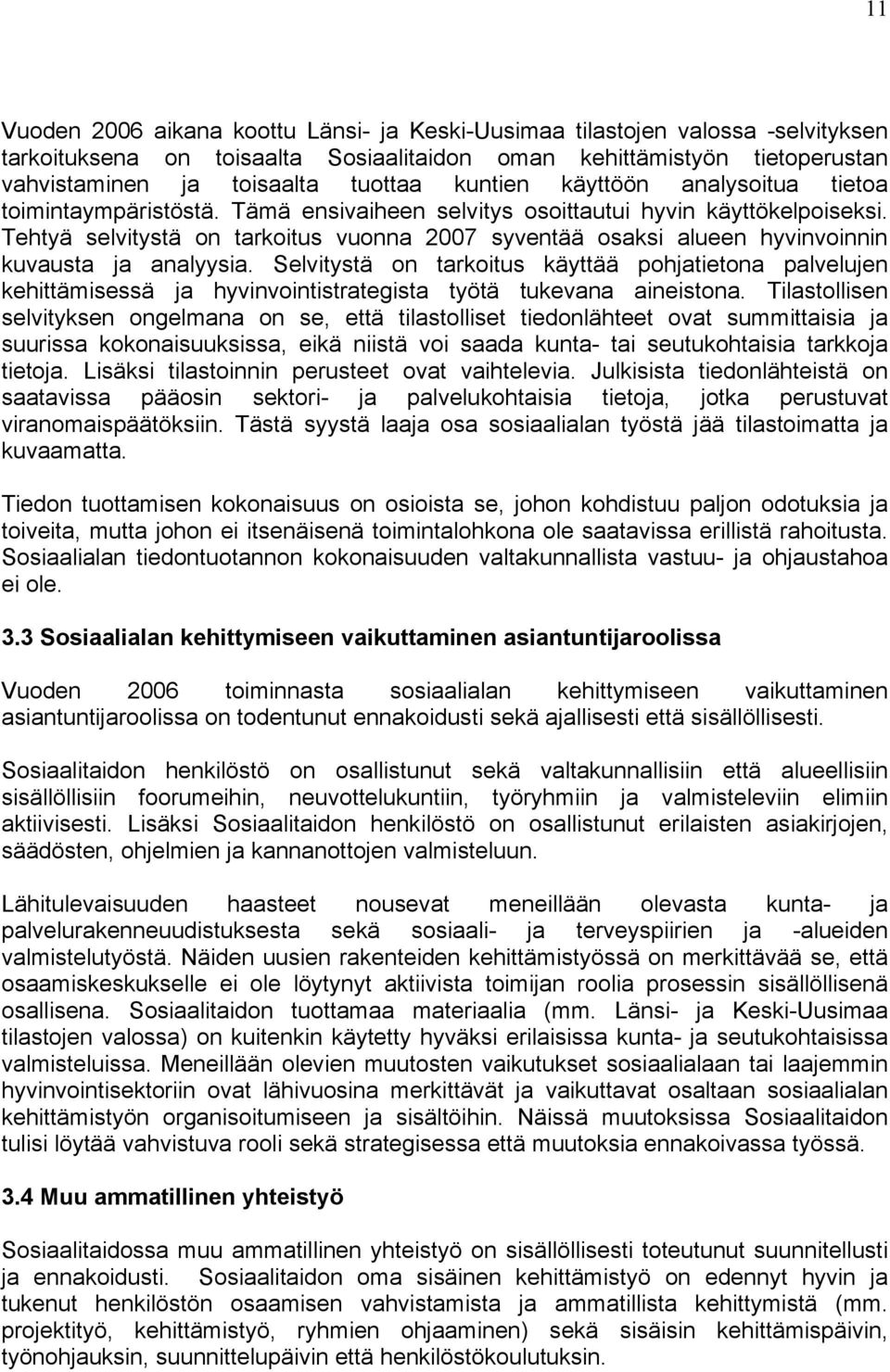 Tehtyä selvitystä on tarkoitus vuonna 2007 syventää osaksi alueen hyvinvoinnin kuvausta ja analyysia.