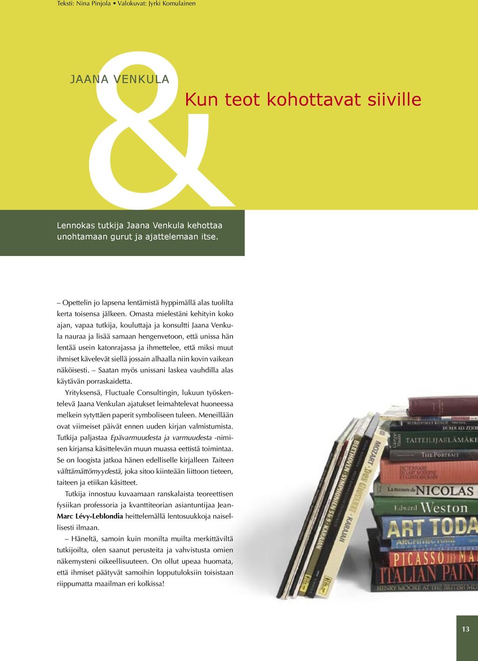 Omasta mielestäni kehityin koko ajan, vapaa tutkija, kouluttaja ja konsultti Jaana Venkula nauraa ja lisää samaan hengenvetoon, että unissa hän lentää usein katonrajassa ja ihmettelee, että miksi