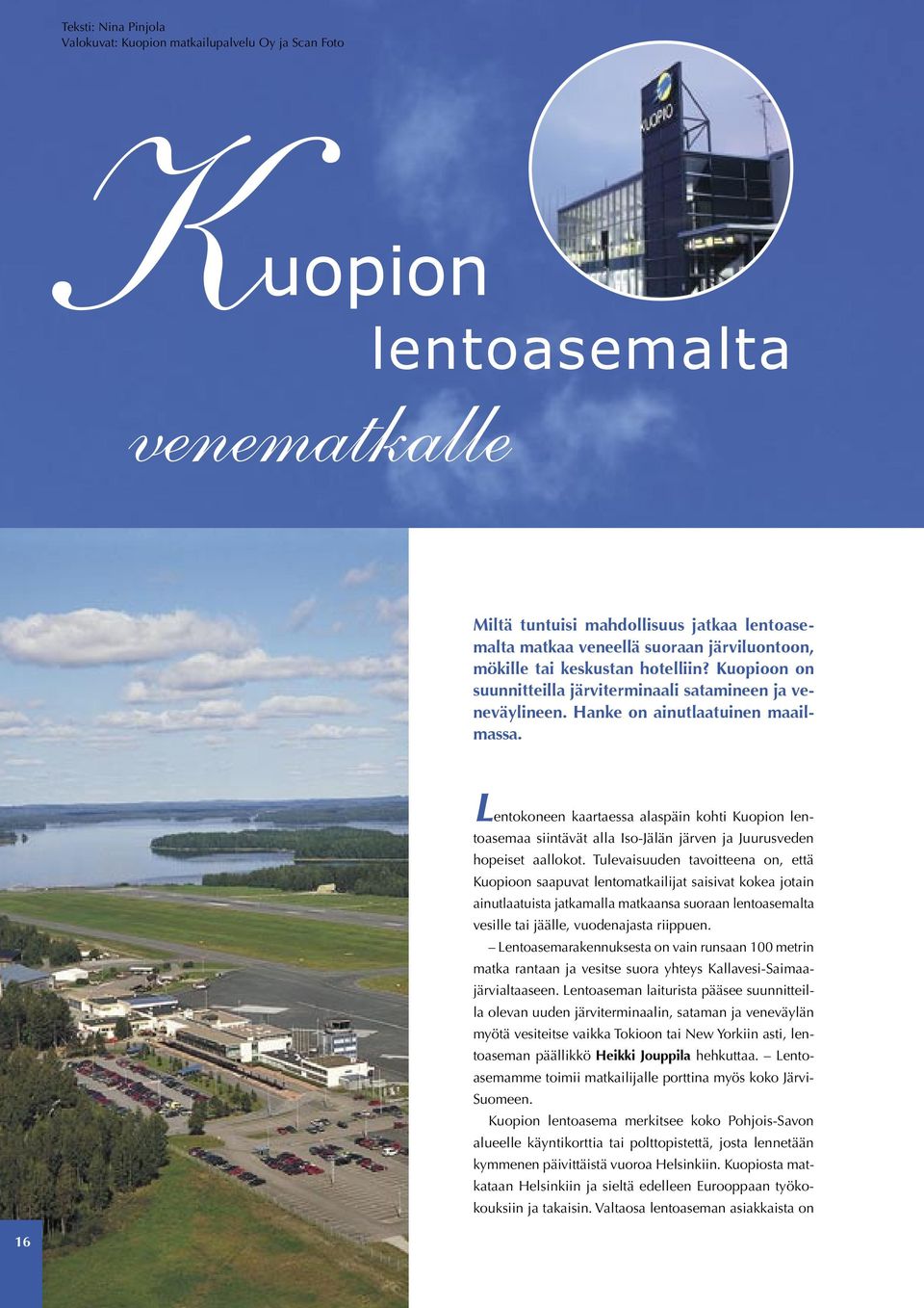 Lentokoneen kaartaessa alaspäin kohti Kuopion lentoasemaa siintävät alla Iso-Jälän järven ja Juurusveden hopeiset aallokot.