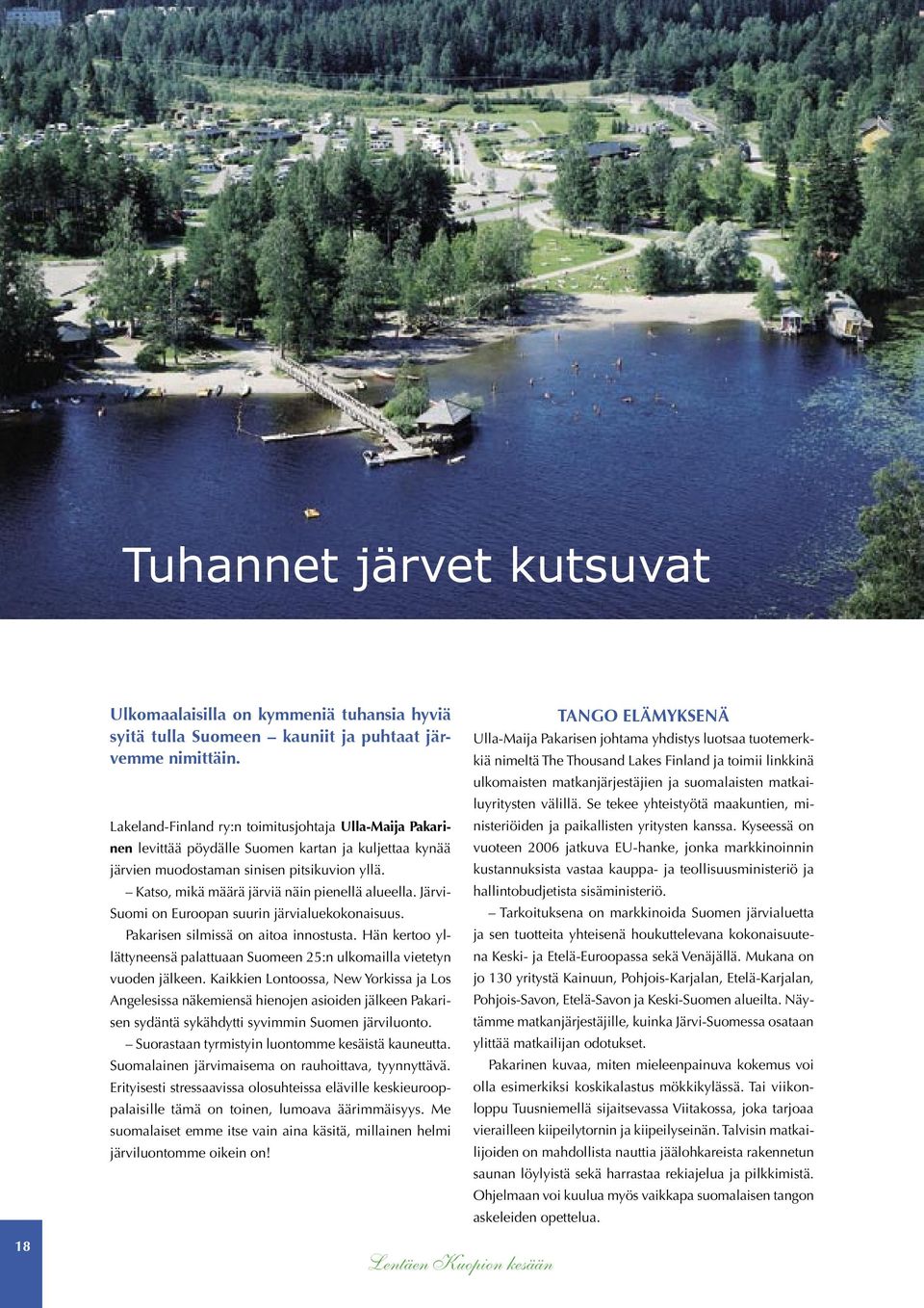 Katso, mikä määrä järviä näin pienellä alueella. Järvi- Suomi on Euroopan suurin järvialuekokonaisuus. Pakarisen silmissä on aitoa innostusta.