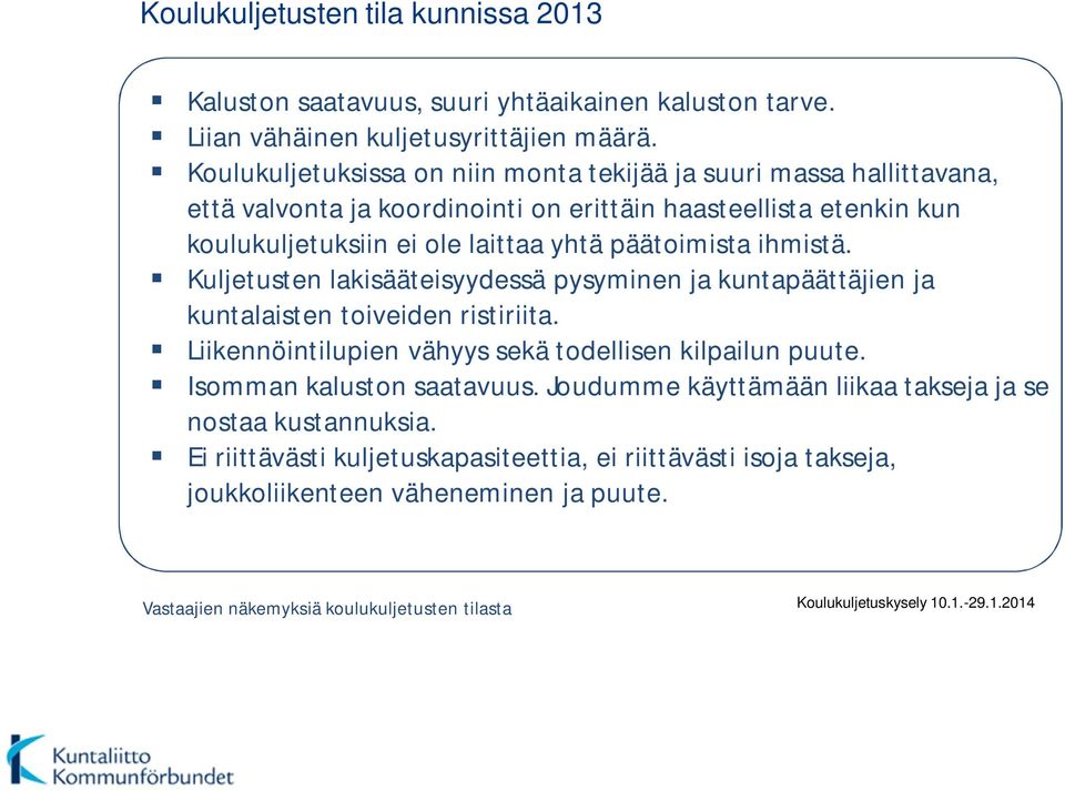 ihmistä. Kuljetusten lakisääteisyydessä pysyminen ja kuntapäättäjien ja kuntalaisten toiveiden ristiriita. Liikennöintilupien vähyys sekä todellisen kilpailun puute.