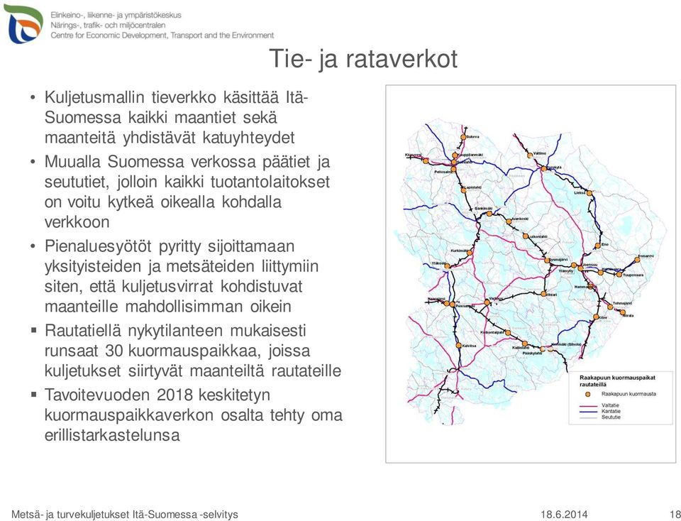 ja metsäteiden liittymiin siten, että kuljetusvirrat kohdistuvat maanteille mahdollisimman oikein Rautatiellä nykytilanteen mukaisesti runsaat 30